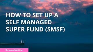 How to set up a Self Managed Super Fund SMSF