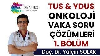 ONKOLOJİ VAKA SORU ÇÖZÜMLERİ  TUS HAZIRLIK VİDEOLARI  - YDUS HAZIRLIK EĞİTİMLERİ 1.BÖLÜM