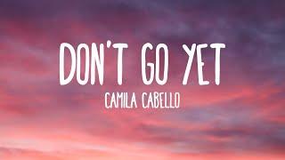 Camila Cabello - Dont Go Yet Lyrics