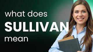 Sullivan • what is SULLIVAN meaning