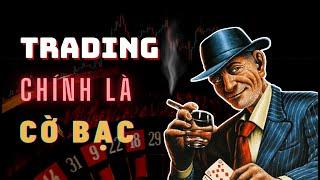  Trading Chính Là Cờ Bạc - Khỏi Phải Bàn Cãi Nữa  TraderViet