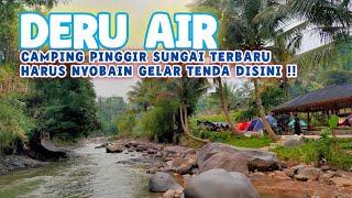 DERU AIR  CAMPING GROUND PINGGIR SUNGAI PALING TERBARU DAN CANTIK DI SENTUL BOGOR