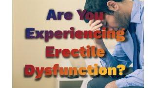 Are You Experiencing Erectile Dysfunction?