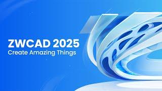 ZWCAD 2025 Overview  Create Amazing Things