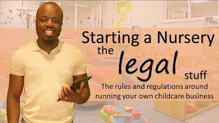 Starting a Nursery - The Legal Stuff The rules and regulations around opening a nursery