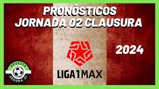 Pronósticos Liga 1 Max Jornada 02 CLAUSURA - Liga Peruana 2024