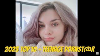 2023 Top 10 - Teenage Pornst@r