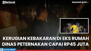 Kerugian Kebakaran di Eks Rumah Dinas Peternakan di RPH Banjarmasin Capai Rp45 Juta