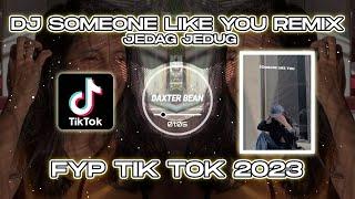 DJ SOMEONE LIKE YOU REMIX FYP TIK TOK TERBARU 2023