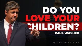 Do You Love Your Children?  Paul Washer