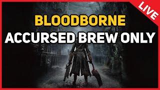 Bloodborne  Accursed Brew Only LIVE