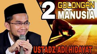 USTADZ ADI HIDAYAT - DUA GOLONGAN MANUSIA