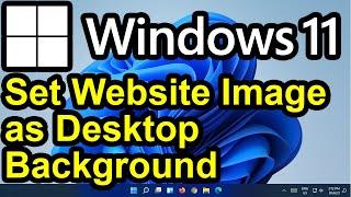 ️ Windows 11 - Use Picture from Internet as Desktop Background - Save Website Image to Computer