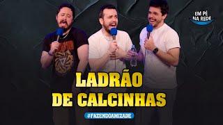 LADRÃO DE CALCINHAS - FAZENDO AMIZADE #228