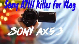 Sony A7III Killer  Best Vlog Camera in 2018 Sony FDR Ax53