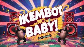 IKEMBOT MO BABY TikTok Disco Remix 2024 - DJ Rowel