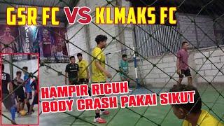 HIGHLIGHTS GSR FC VS KLMAKS FC  HAMPIR RICUH GARA-GARA BODY CRASH PAKAI SIKUT