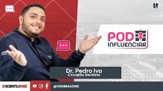 PodInfluenciar com Dr. Pedro Ivo - Cirurgião Dentista - EP 16