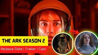 The Ark Season 2 Release Date  Trailer  Cast  Expectation  Ending Explained