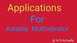 Applications of Astable Multivibrator  Astable  Multivibrator uses  possible applications multivib