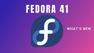 Whats New in Fedora Linux 41 Fast Secure and Packed with Features