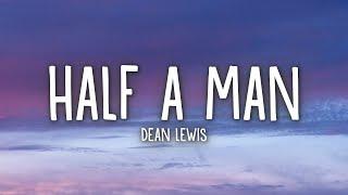 Dean Lewis - Half A Man Lyrics