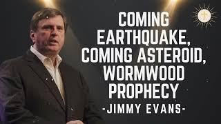 Coming Earthquake Coming Asteroid Wormwood Prophecy - Pastor Jimmy Evans