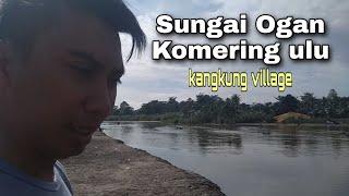 Sungai Ogan Komering ulu dusun kangkung suka negri