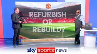Should Manchester United refurbish or rebuild Old Trafford?