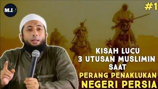 Kisah Lucu 3 Utusan Muslimin Saat Perang Penaklukan Negeri Persia #1  -Ust Khalid Basalamah Lc.MA