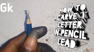 Pencil Carving  How to carve letter I in pencil lead  Gk  Art