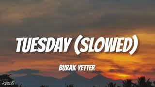 Tuesday - Burak Yeter ft. Danelle Sandoval Slowed+Reverb