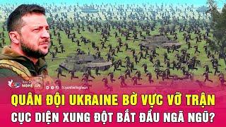 Cập nhật chiến sự Ukraine Quân đội Ukraine bờ vực vỡ trận cục diện xung đột bắt đầu ngã ngũ?