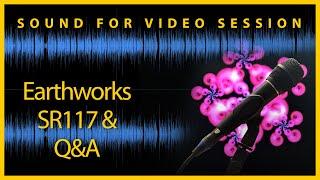 Sound for Video Session Earthworks SR117 & Q&A