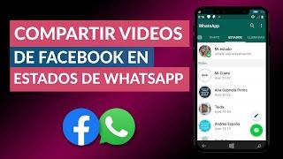 Cómo Poner o Compartir Vídeos de Facebook en mis Estados de WhatsApp