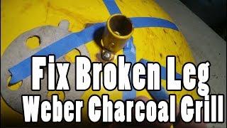 How to fix a broken leg socket on a Weber charcoal grill