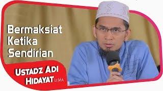 Bermaksiat Ketika Sendiri   Ustadz Adi Hidayat Lc MA