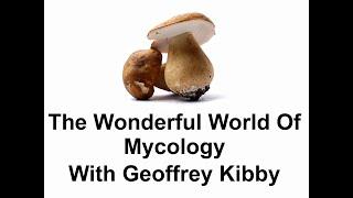 The Wonderful World of Mycology with Geoffrey Kibby