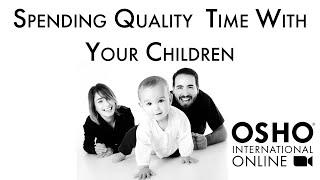 Spending Quality Time With Your Children - An Online Course with Amrito @OSHO International Online