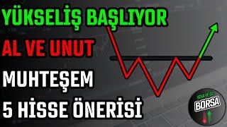 YÜKSELİŞ BAŞLIYOR  AL VE UNUT  MUHTEŞEM 5 HİSSE ÖNERİSİ  HİSSE SENEDİ TAVSİYELERİ  TEKNİK ANALİZ