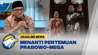 HEADLINE NEWS 0410 Pertemuan Prabowo - Mega Digelar Sebelum Pelantikan