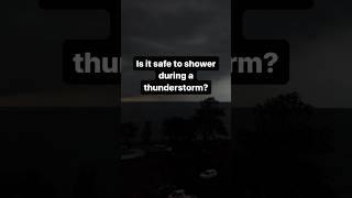 ️ Is it safe to shower during a thunderstorm?