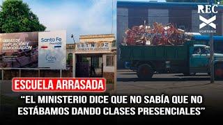 Escuela arrasada “El Ministerio dice que no sabía que no estábamos dando clases presenciales”