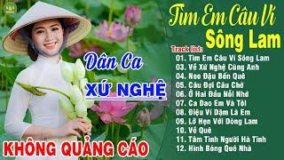 TÌM EM CÂU VÍ SÔNG LAM - A PÁOLK Dân Ca Xứ Nghệ Hay Nhất Vừa Ra Lò Bản Phối Mới 2024 NGHE NỔI DA GÀ