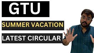 GTU  Summer vacation  Latest circular