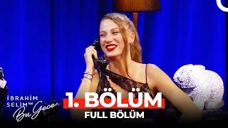 İbrahim Selim ile Bu Gece 1. Bölüm  Serenay Sarıkaya