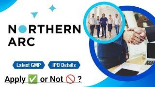 Northern arc capital IPO details  Northern arc capital ipo latest GMP  northern ipo apply or not ?