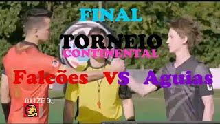 #011ZE falcões VS aguiasFINAL DO TORNEIO CONTINENTALpreparação e jogo completo ultimo episodio.