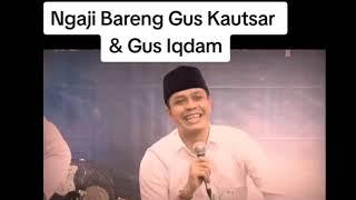 ngaji bareng GUS KAUTSAR & GUS IQDAM