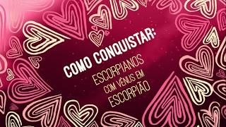 Escorpianos com Vênus em Escorpião COMO CONQUISTAR  ASTRO ANÔNIMOS